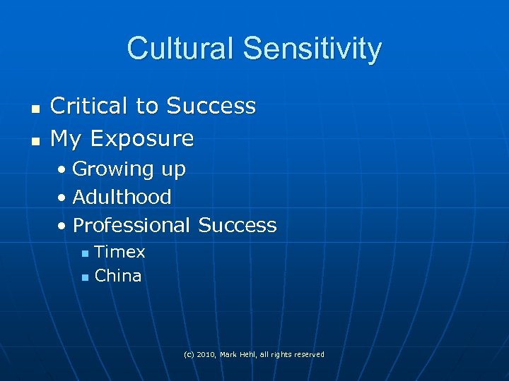 Cultural Sensitivity n n Critical to Success My Exposure • Growing up • Adulthood