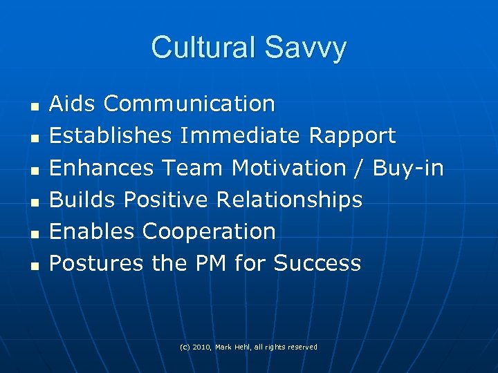 Cultural Savvy n n n Aids Communication Establishes Immediate Rapport Enhances Team Motivation /