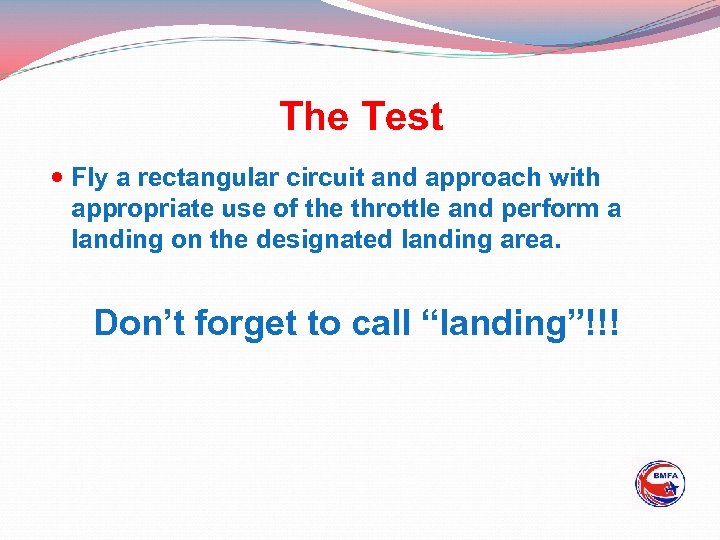 The Test Fly a rectangular circuit and approach with appropriate use of the throttle