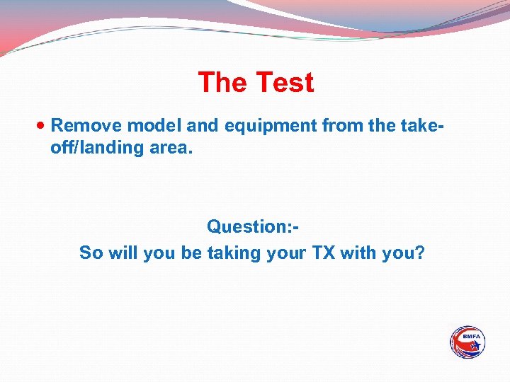 The Test Remove model and equipment from the takeoff/landing area. Question: So will you