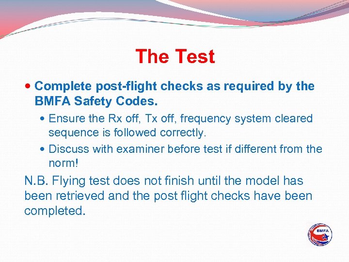 The Test Complete post-flight checks as required by the BMFA Safety Codes. Ensure the