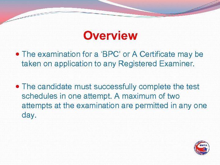 Overview The examination for a ‘BPC’ or A Certificate may be taken on application