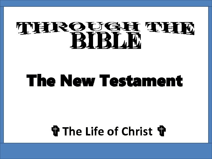 The New Testament ✞The Life of Christ ✞ 