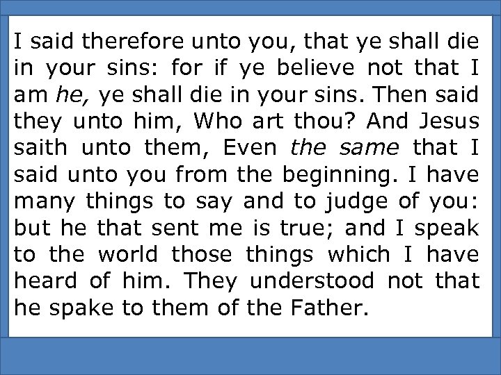 I said therefore unto you, that ye shall die in your sins: for if
