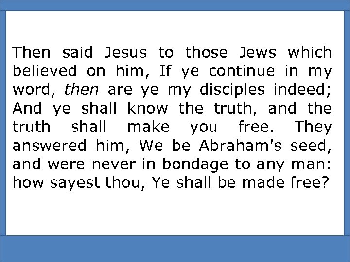 Then said Jesus to those Jews which believed on him, If ye continue in