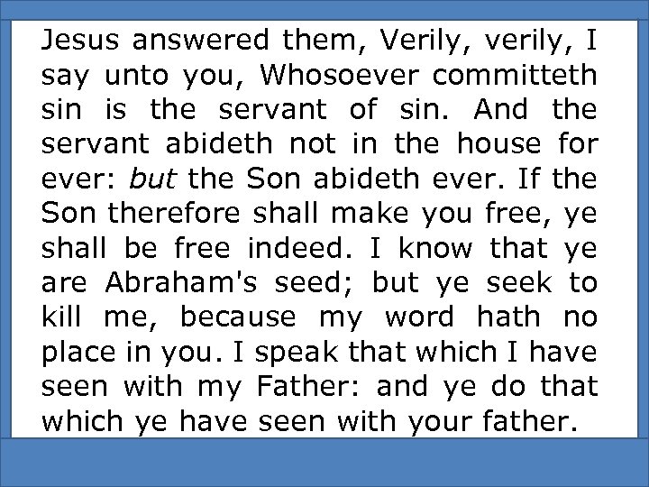 Jesus answered them, Verily, verily, I say unto you, Whosoever committeth sin is the