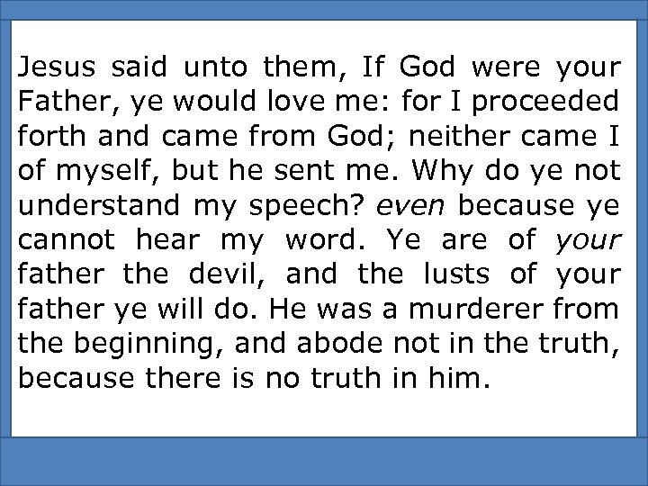 Jesus said unto them, If God were your Father, ye would love me: for