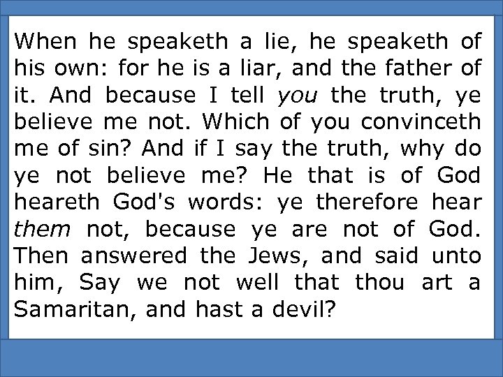 When he speaketh a lie, he speaketh of his own: for he is a