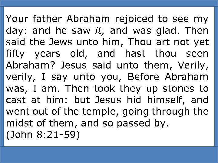 Your father Abraham rejoiced to see my day: and he saw it, and was