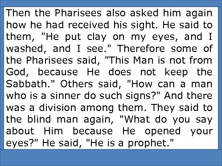 Then the Pharisees also asked him again how he had received his sight. He
