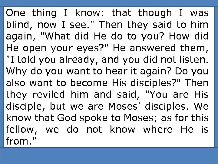 One thing I know: that though I was blind, now I see. 