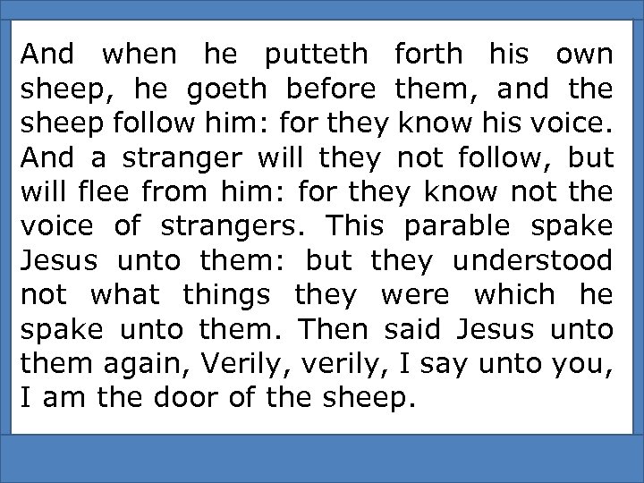 And when he putteth forth his own sheep, he goeth before them, and the