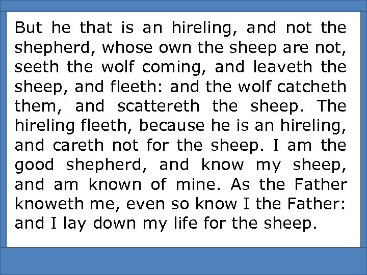 But he that is an hireling, and not the shepherd, whose own the sheep