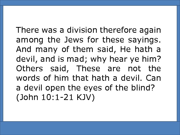 There was a division therefore again among the Jews for these sayings. And many