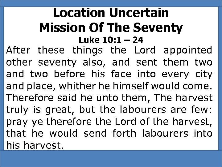 Location Uncertain Mission Of The Seventy Luke 10: 1 – 24 After these things