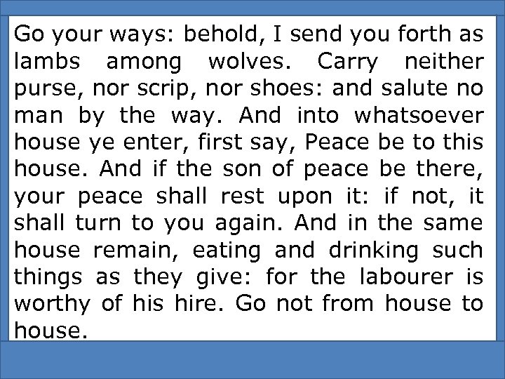 Go your ways: behold, I send you forth as lambs among wolves. Carry neither