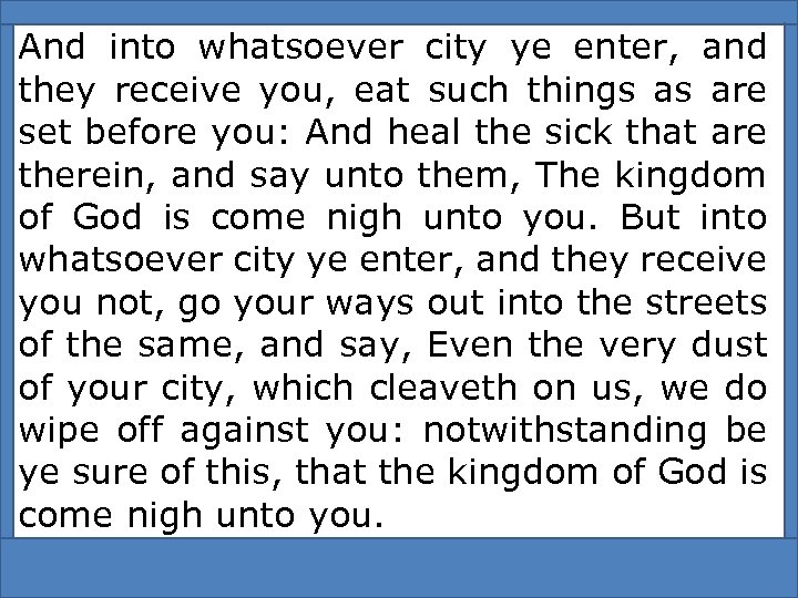 And into whatsoever city ye enter, and they receive you, eat such things as