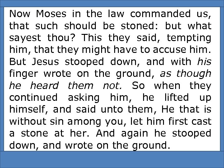 Now Moses in the law commanded us, that such should be stoned: but what