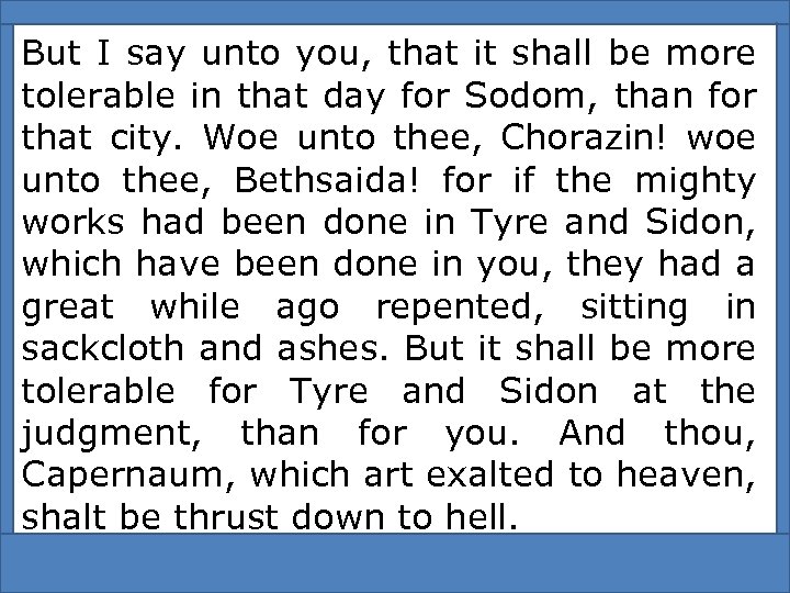 But I say unto you, that it shall be more tolerable in that day