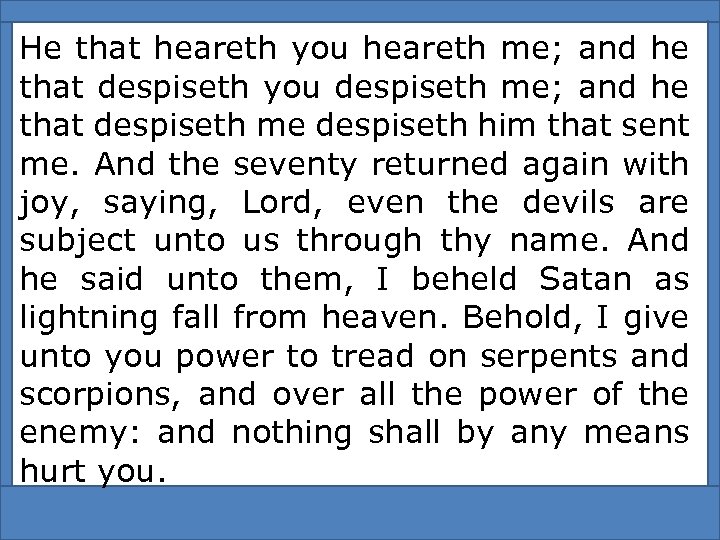 He that heareth you heareth me; and he that despiseth you despiseth me; and