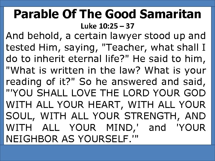 Parable Of The Good Samaritan Luke 10: 25 – 37 And behold, a certain