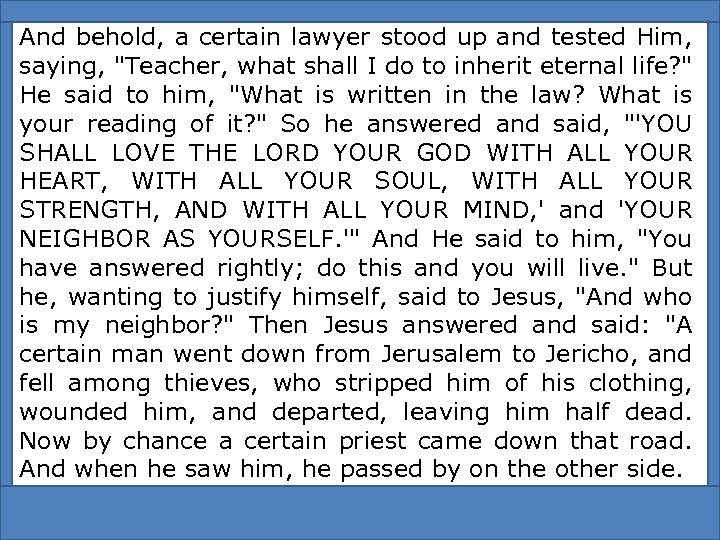 And behold, a certain lawyer stood up and tested Him, saying, 