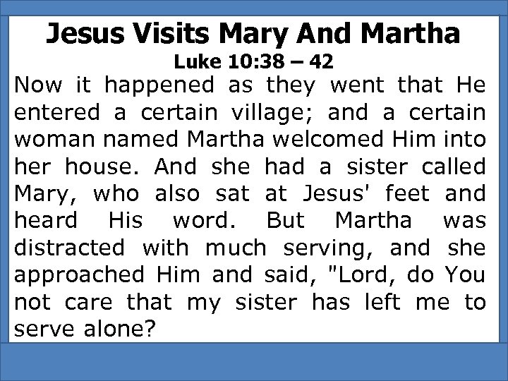 Jesus Visits Mary And Martha Luke 10: 38 – 42 Now it happened as