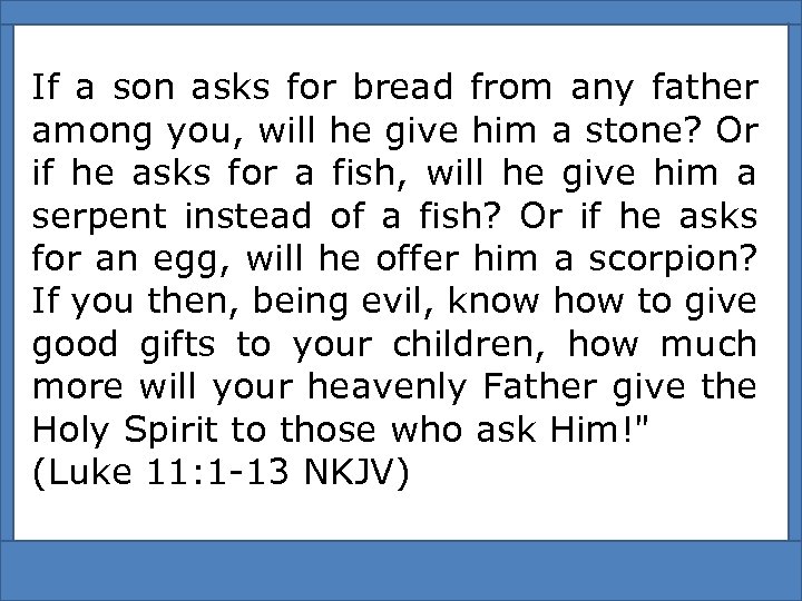 If a son asks for bread from any father among you, will he give