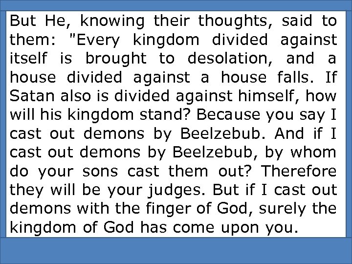 But He, knowing their thoughts, said to them: 