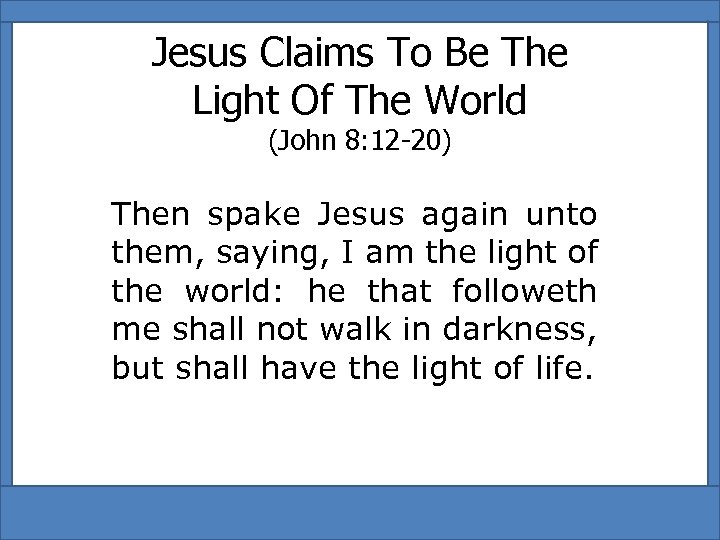 Jesus Claims To Be The Light Of The World (John 8: 12 -20) Then