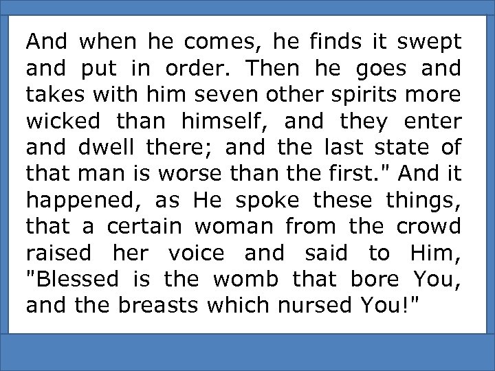 And when he comes, he finds it swept and put in order. Then he