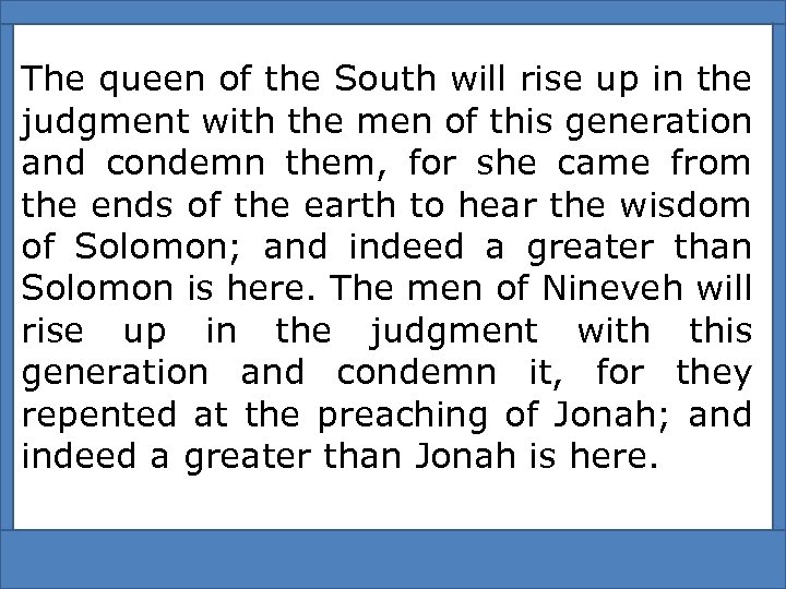 The queen of the South will rise up in the judgment with the men