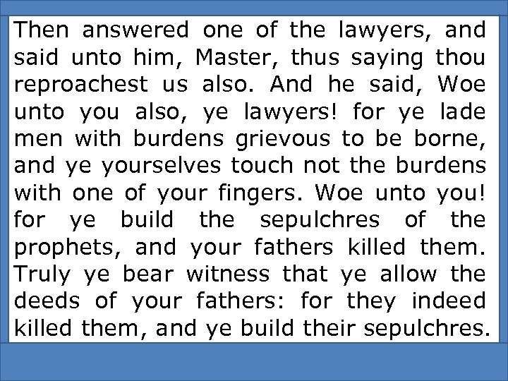 Then answered one of the lawyers, and said unto him, Master, thus saying thou