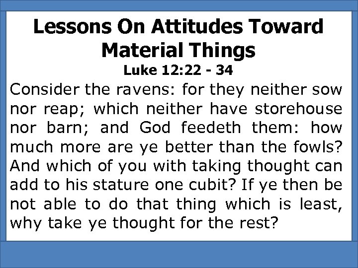 Lessons On Attitudes Toward Material Things Luke 12: 22 - 34 Consider the ravens: