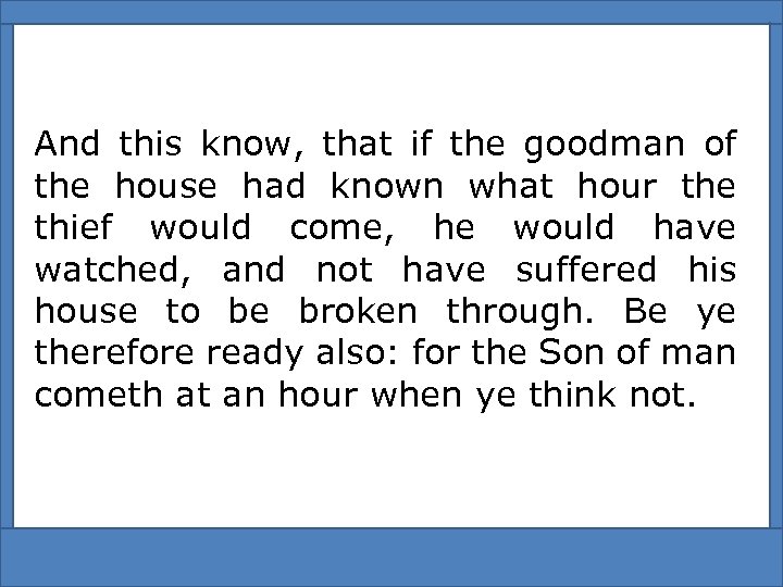 And this know, that if the goodman of the house had known what hour