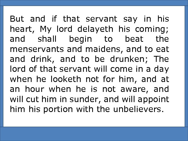 But and if that servant say in his heart, My lord delayeth his coming;