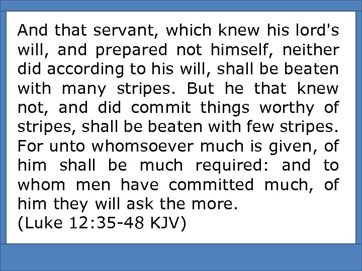 And that servant, which knew his lord's will, and prepared not himself, neither did