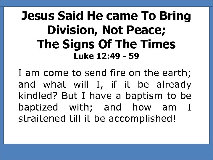 Jesus Said He came To Bring Division, Not Peace; The Signs Of The Times