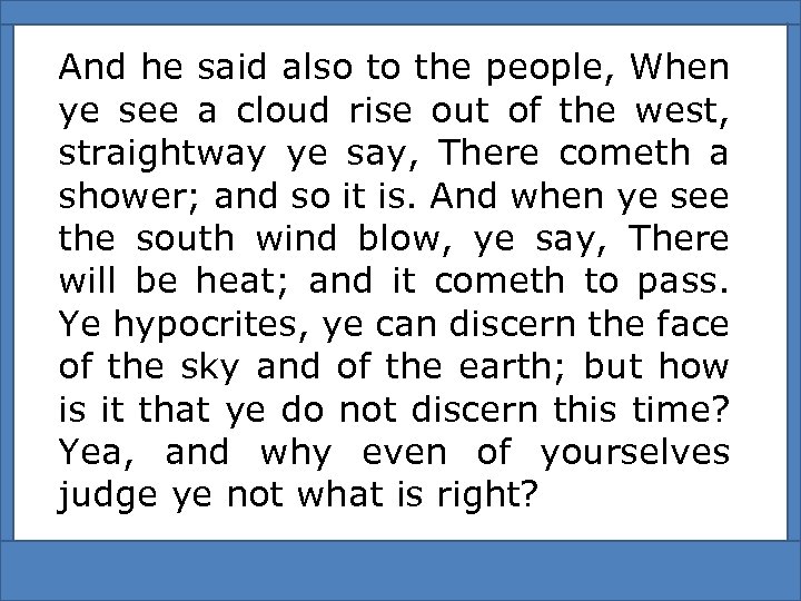 And he said also to the people, When ye see a cloud rise out