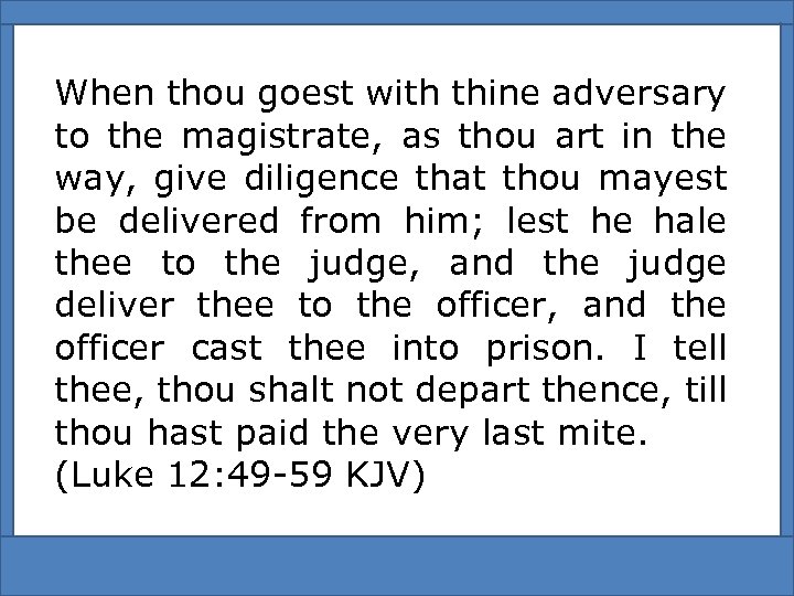 When thou goest with thine adversary to the magistrate, as thou art in the