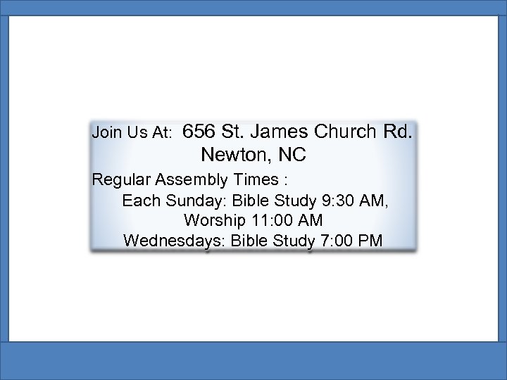 Join Us At: 656 St. James Church Rd. Newton, NC Regular Assembly Times :