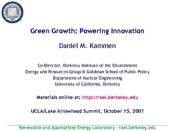 Green Growth: Powering Innovation Daniel M. Kammen Co-Director, Berkeley Institute of the Environment Energy