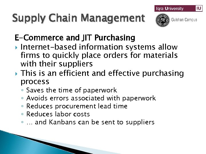 Supply Chain Management E-Commerce and JIT Purchasing Internet-based information systems allow firms to quickly