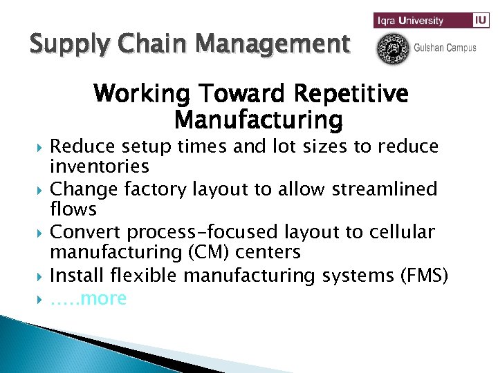 Supply Chain Management Working Toward Repetitive Manufacturing Reduce setup times and lot sizes to