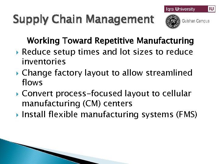 Supply Chain Management Working Toward Repetitive Manufacturing Reduce setup times and lot sizes to