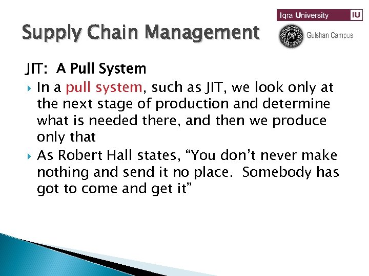 Supply Chain Management JIT: A Pull System In a pull system, such as JIT,