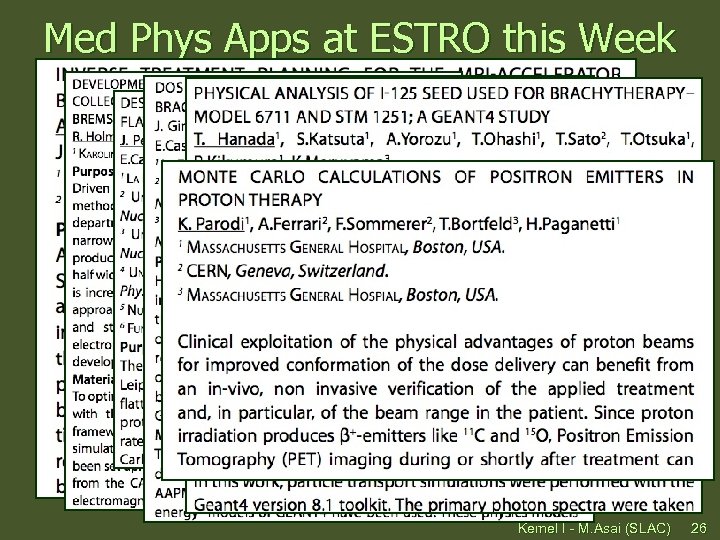 Med Phys Apps at ESTRO this Week Kernel I - M. Asai (SLAC) 26