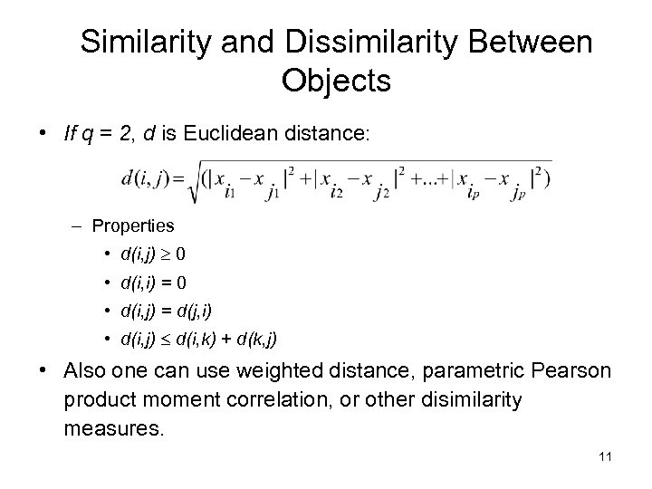 Similarity and Dissimilarity Between Objects • If q = 2, d is Euclidean distance: