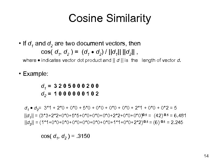 Cosine Similarity • If d 1 and d 2 are two document vectors, then