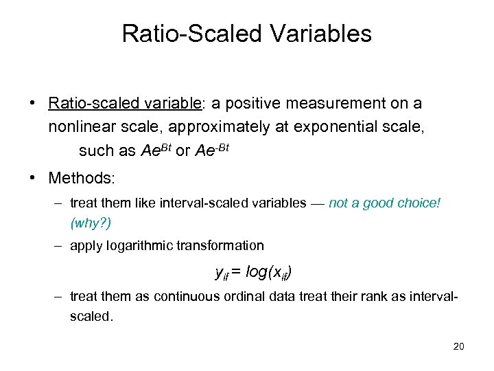 Ratio-Scaled Variables • Ratio-scaled variable: a positive measurement on a nonlinear scale, approximately at